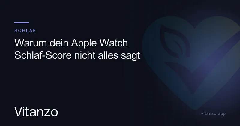 Warum dein Apple Watch Schlaf-Score nicht alles sagt