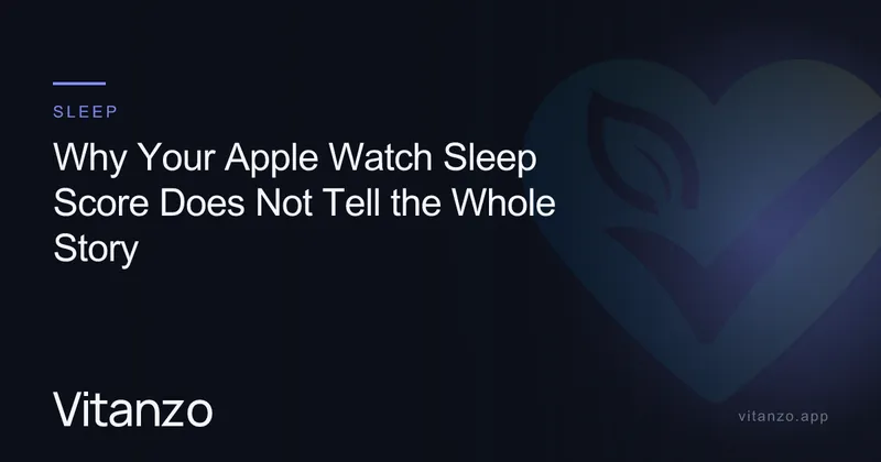 Why Your Apple Watch Sleep Score Does Not Tell the Whole Story