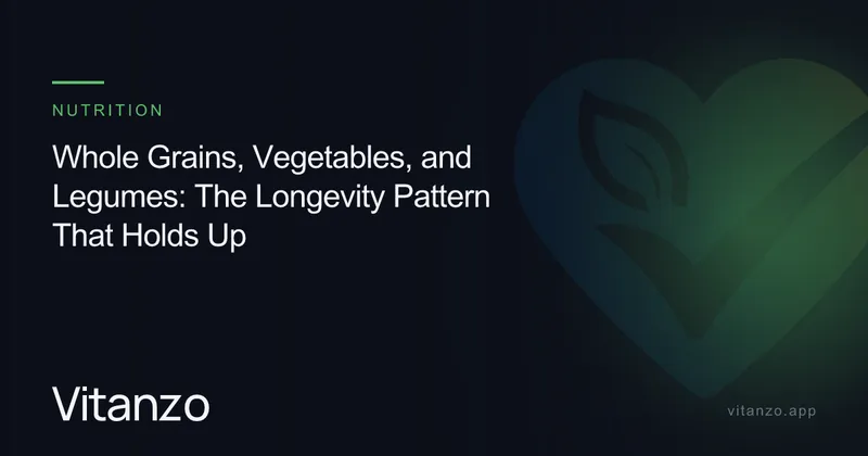 Whole Grains, Vegetables, and Legumes: The Longevity Pattern That Holds Up